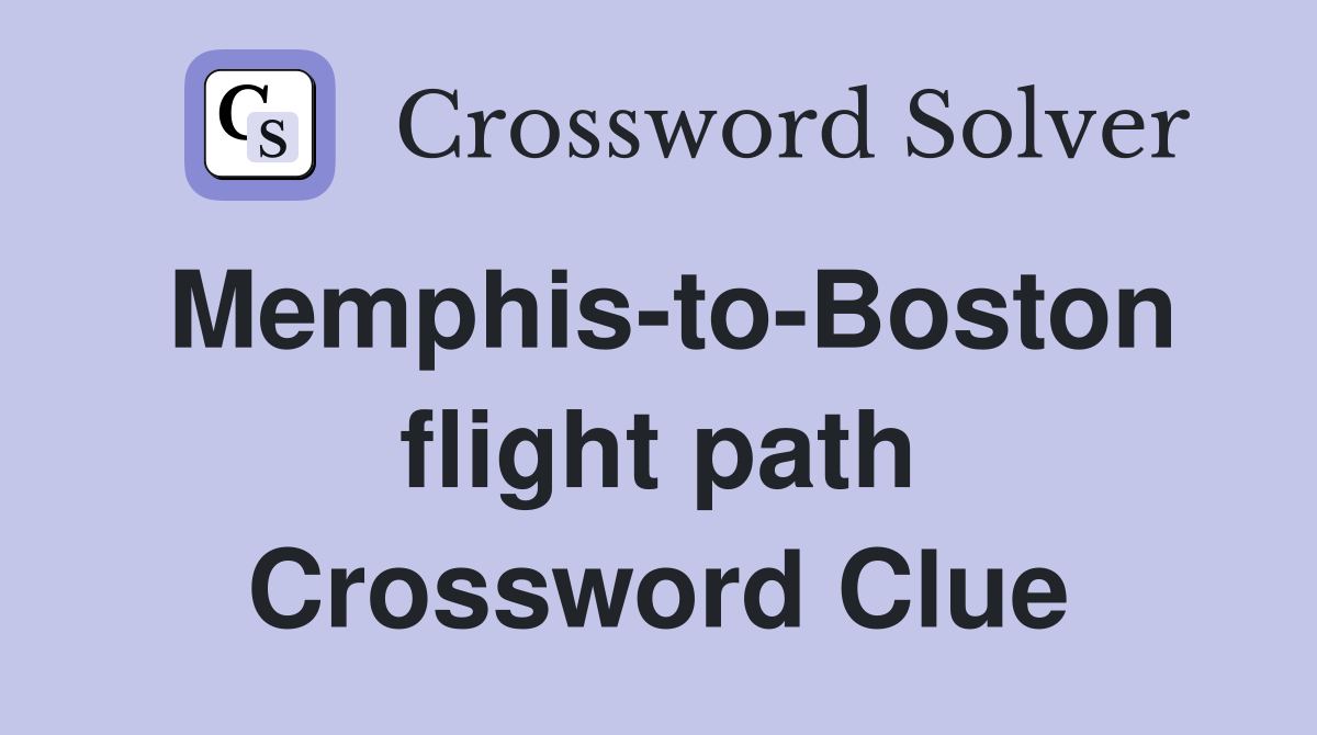 Memphis-to-Boston flight path Crossword Clue