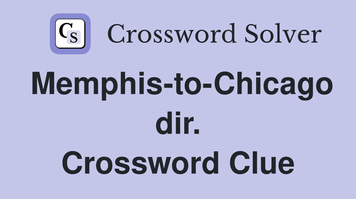 Memphis-to-Chicago dir. Crossword Clue