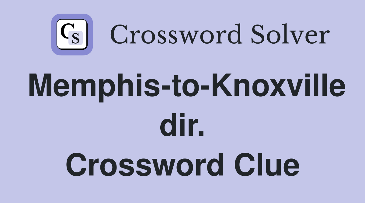 Memphis-to-Knoxville dir. Crossword Clue