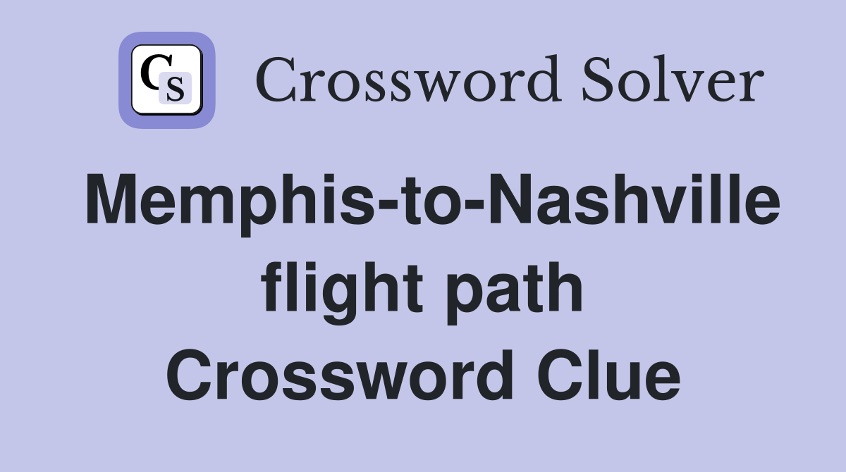 Memphis-to-Nashville flight path Crossword Clue