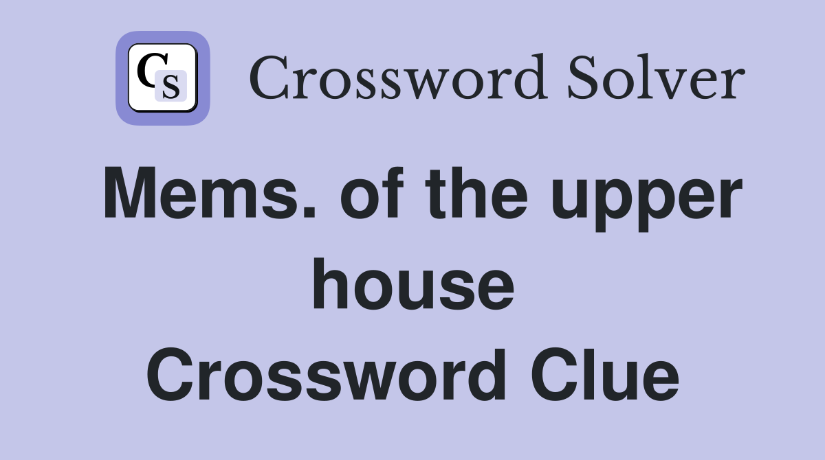 Mems. of the upper house Crossword Clue