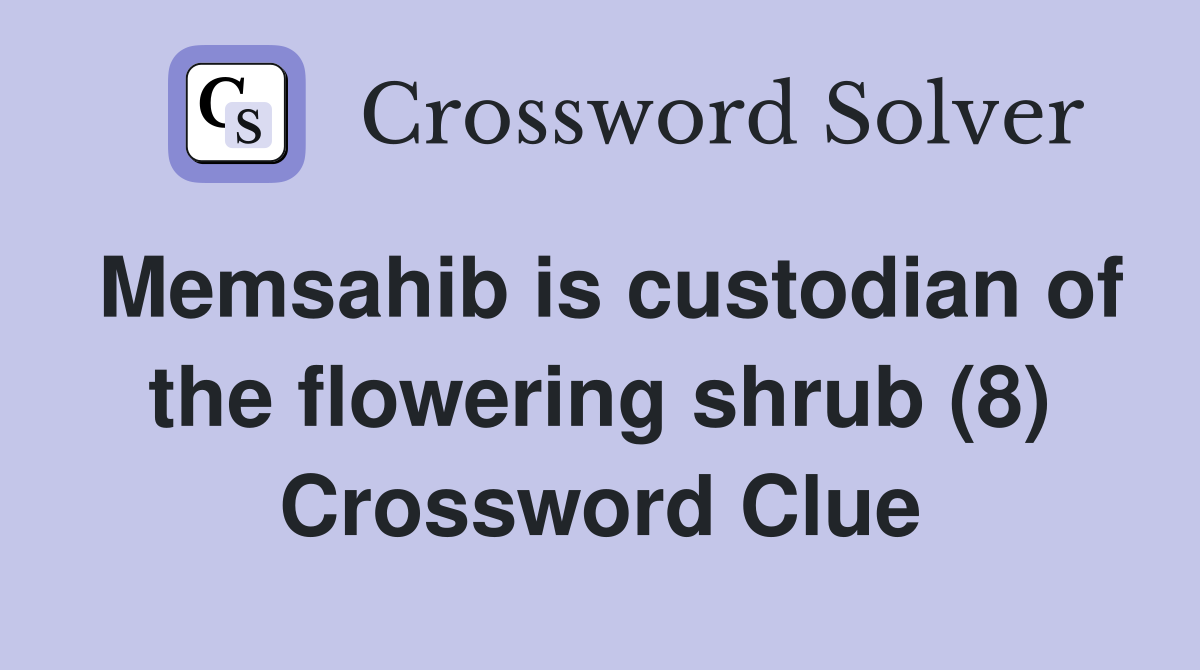 Memsahib is custodian of the flowering shrub (8) Crossword Clue