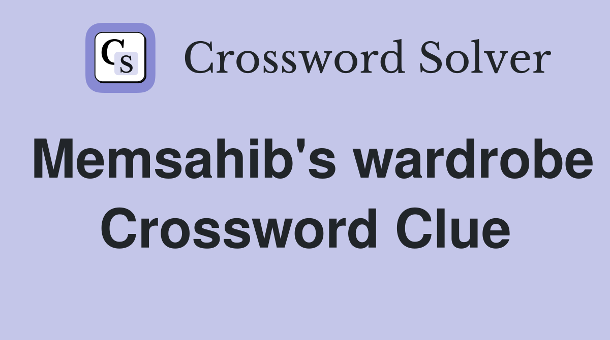 Memsahib's wardrobe Crossword Clue