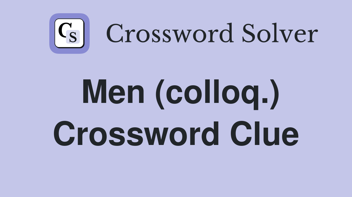 Men (colloq.) Crossword Clue