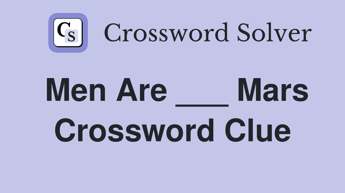 Men Are ___ Mars Crossword Clue