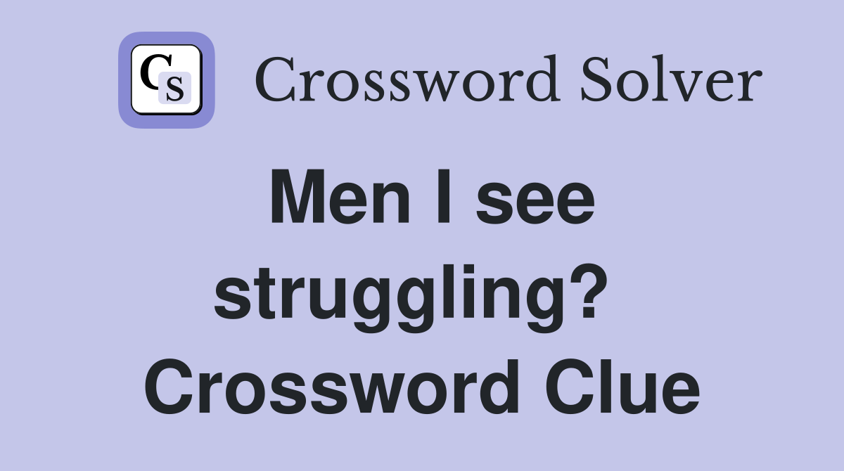 Men I see struggling?  Crossword Clue