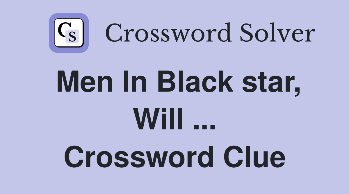 Men In Black star, Will ... Crossword Clue
