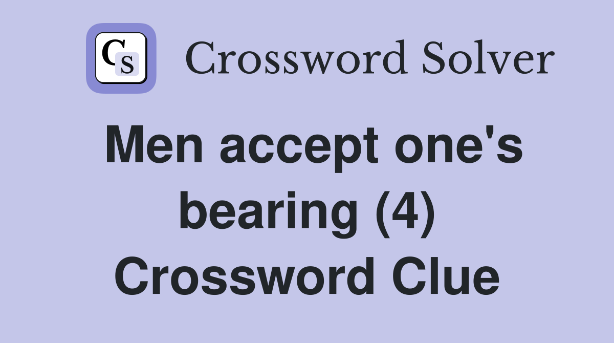 Men accept one's bearing (4) Crossword Clue
