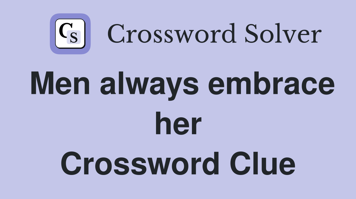 Men always embrace her Crossword Clue