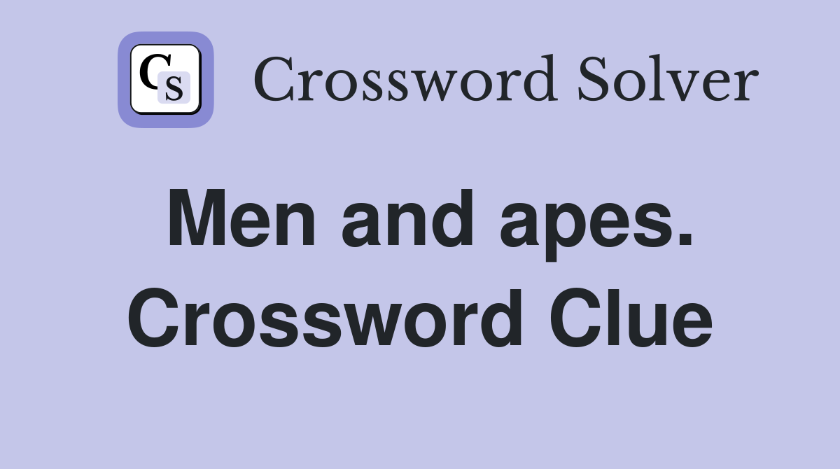 Men and apes. Crossword Clue