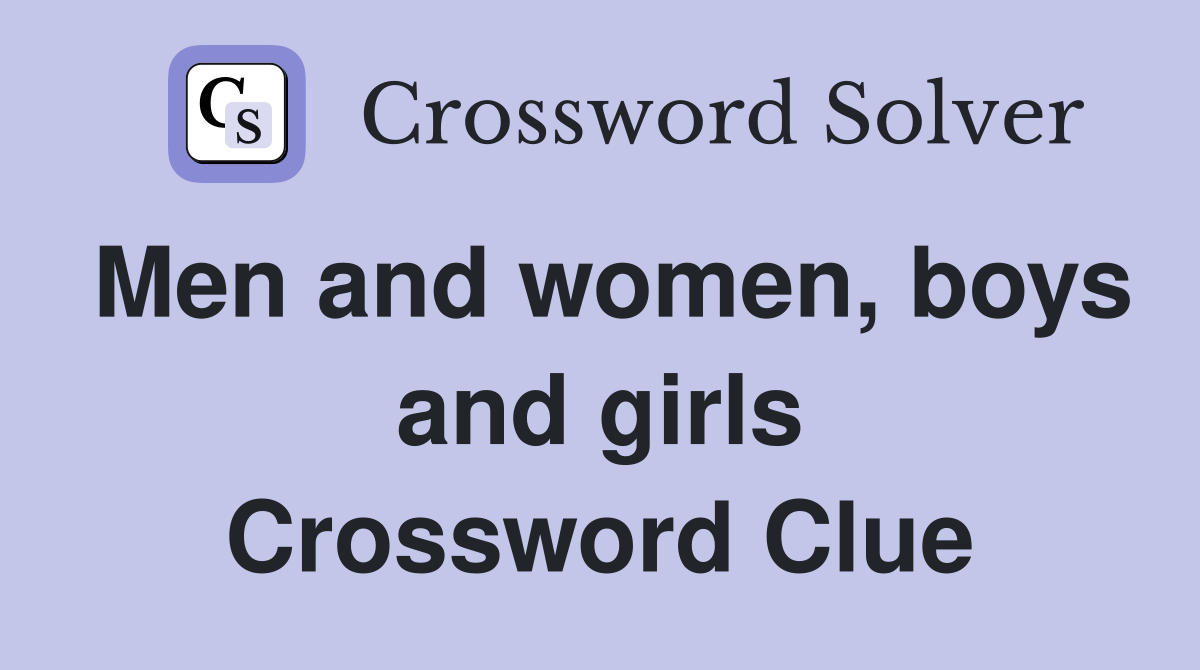 Men and women, boys and girls Crossword Clue