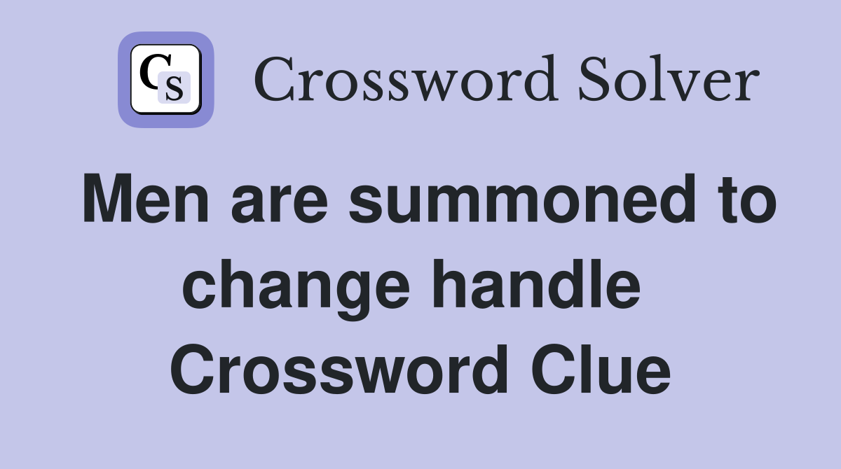Men are summoned to change handle  Crossword Clue