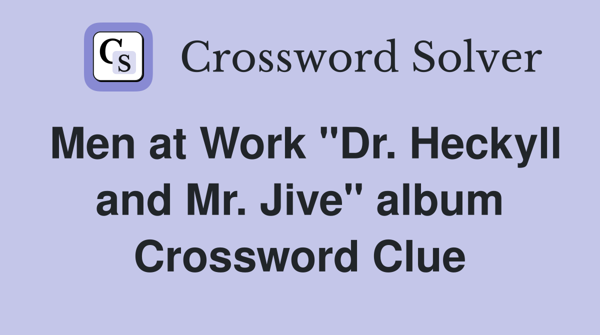 Men at Work "Dr. Heckyll and Mr. Jive" album Crossword Clue