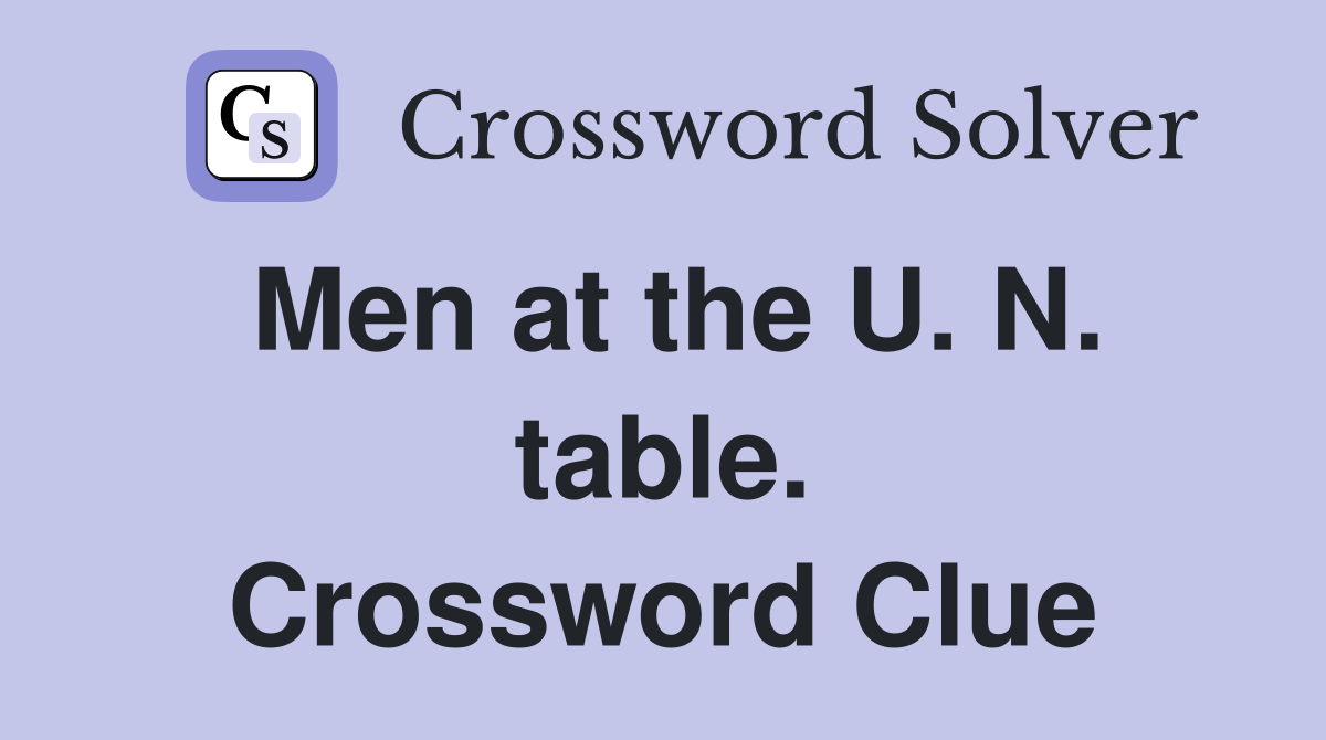 Men at the U. N. table. Crossword Clue