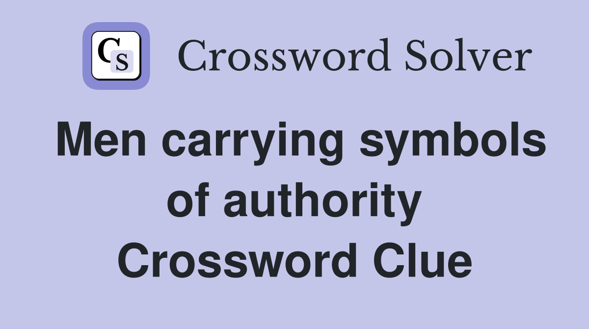 Men carrying symbols of authority Crossword Clue