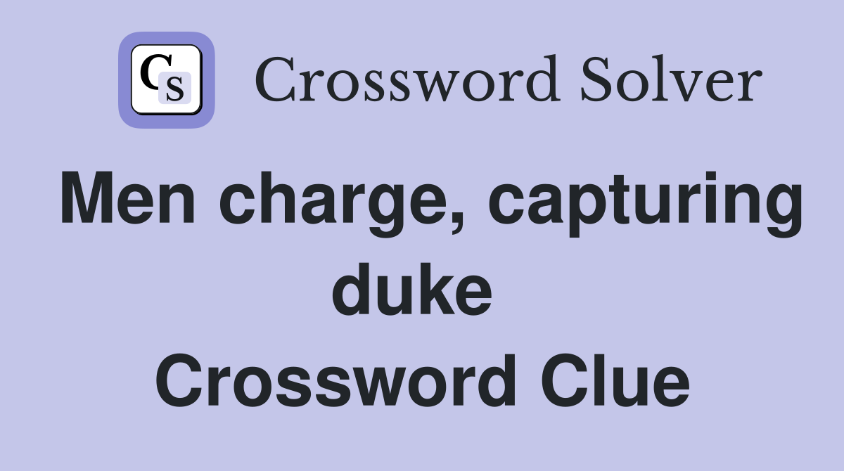 Men charge, capturing duke  Crossword Clue