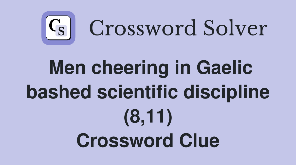 Men cheering in Gaelic bashed scientific discipline (8,11) Crossword Clue