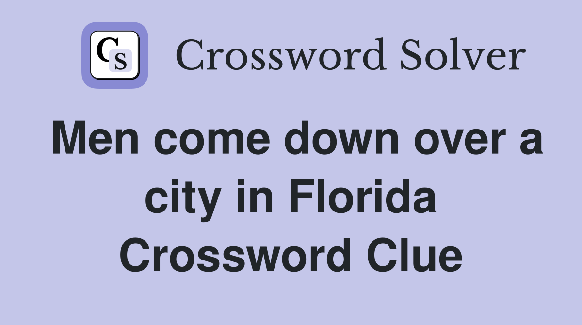 Men come down over a city in Florida Crossword Clue