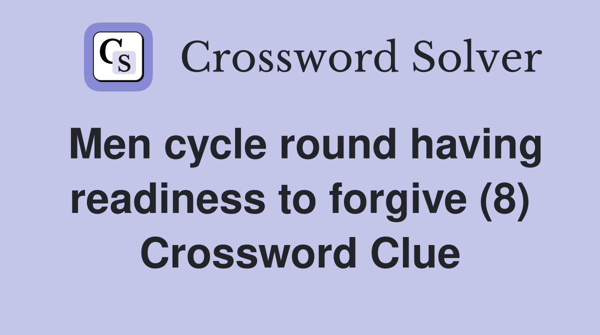 Men cycle round having readiness to forgive (8) Crossword Clue