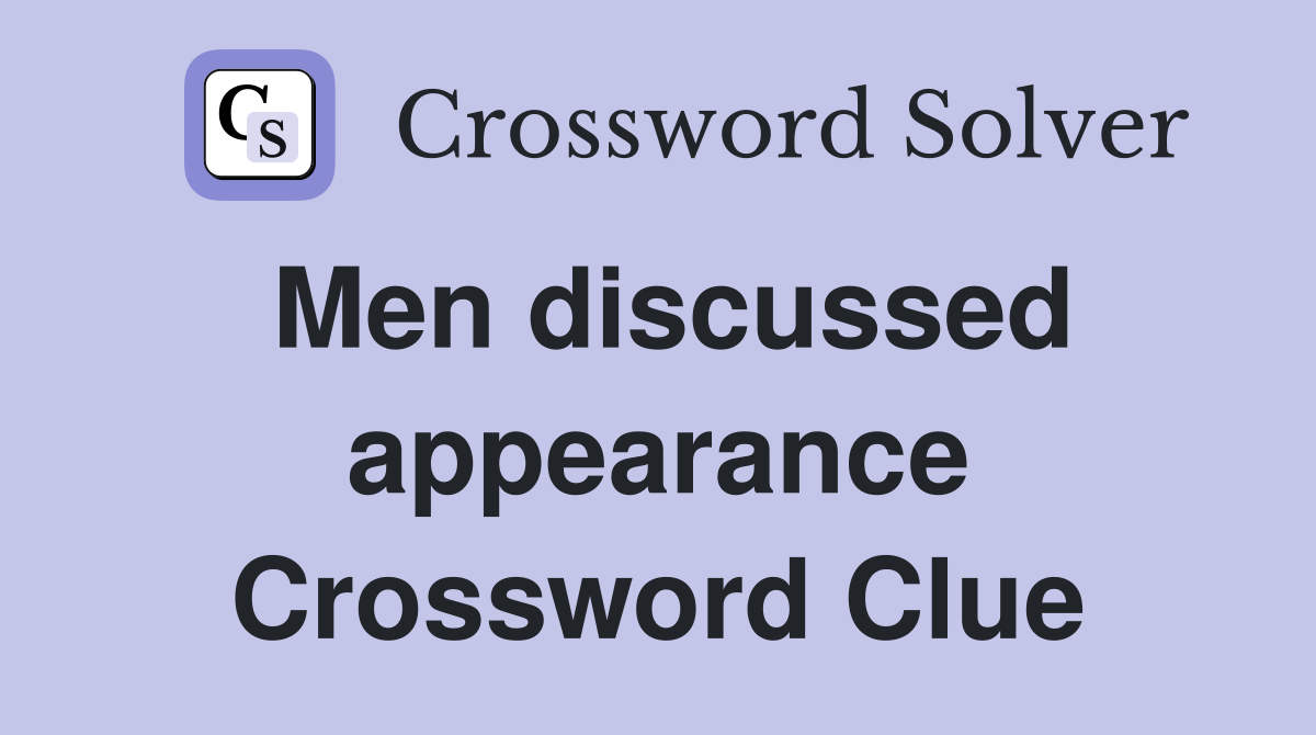 Men discussed appearance Crossword Clue