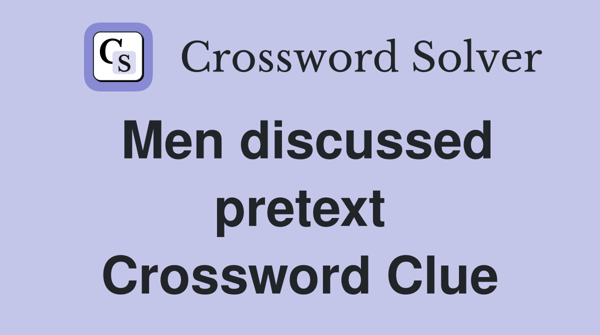 Men discussed pretext Crossword Clue