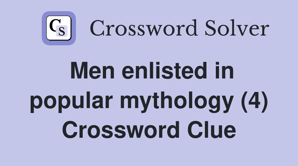 Men enlisted in popular mythology (4) Crossword Clue