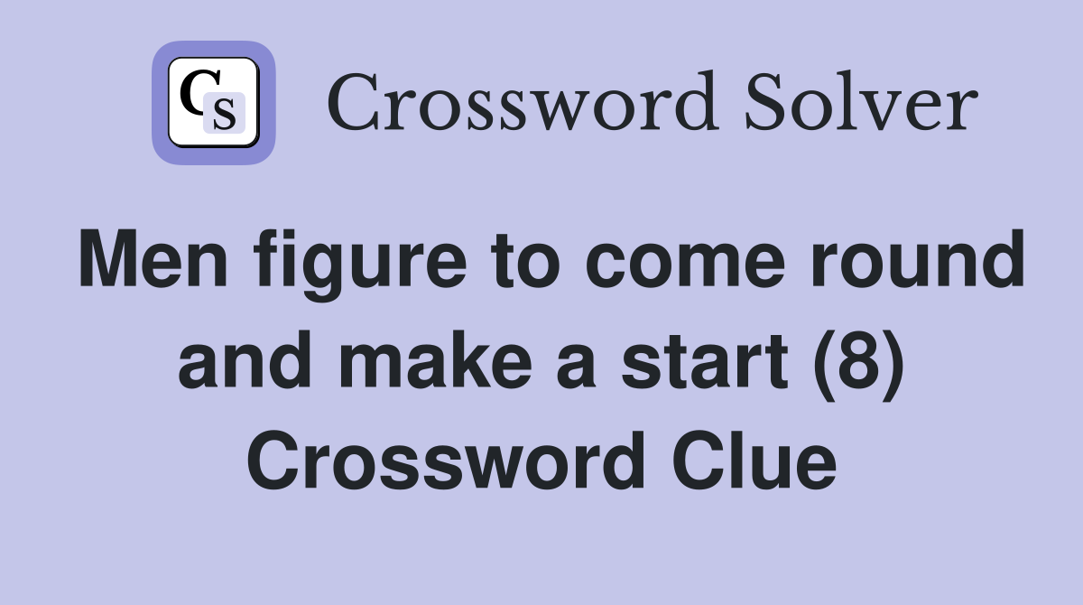 Men figure to come round and make a start (8) Crossword Clue