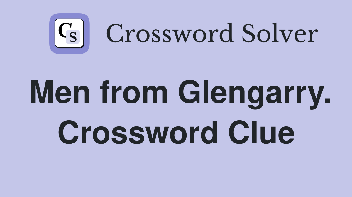 Men from Glengarry. Crossword Clue