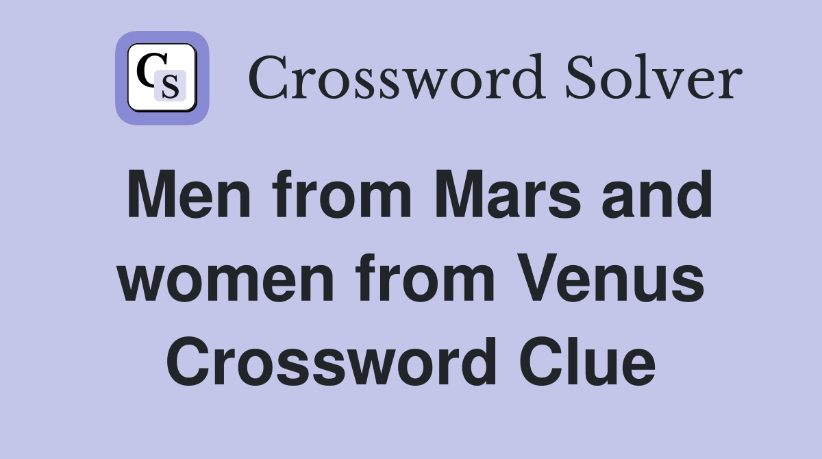 Men from Mars and women from Venus Crossword Clue