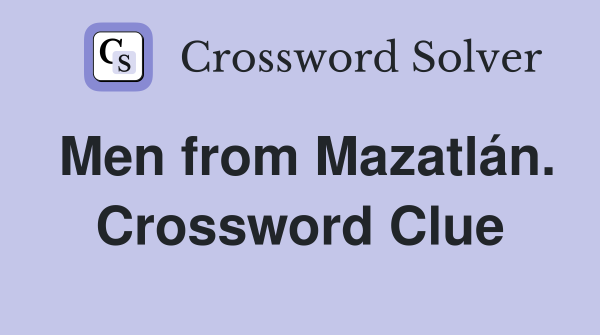 Men from Mazatlán. Crossword Clue