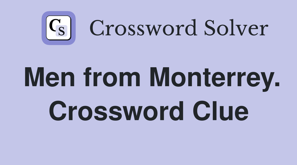 Men from Monterrey. Crossword Clue