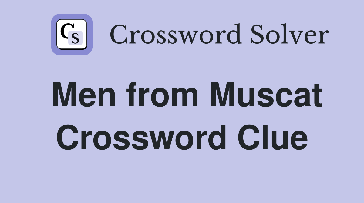 Men from Muscat Crossword Clue