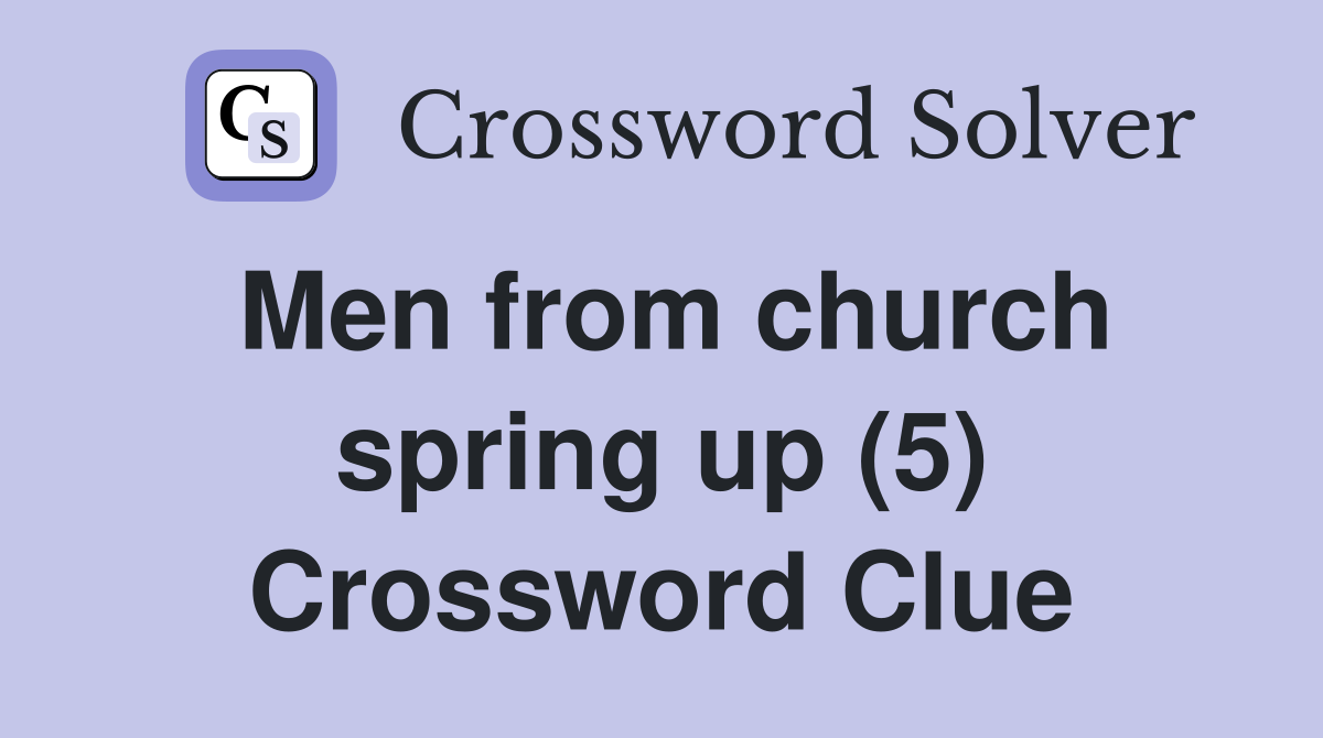 Men from church spring up (5) Crossword Clue
