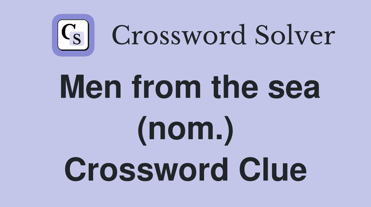Men from the sea (nom.) Crossword Clue