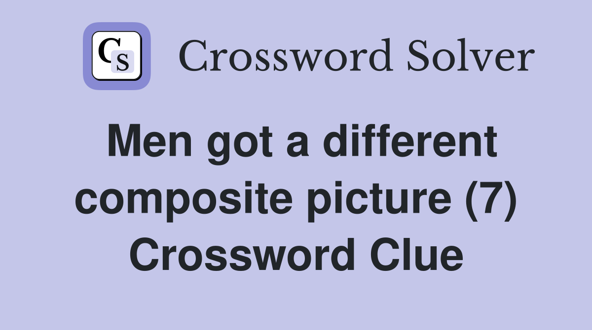 Men got a different composite picture (7) Crossword Clue