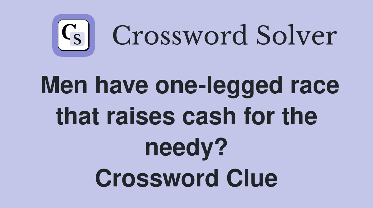 Men have one-legged race that raises cash for the needy? Crossword Clue