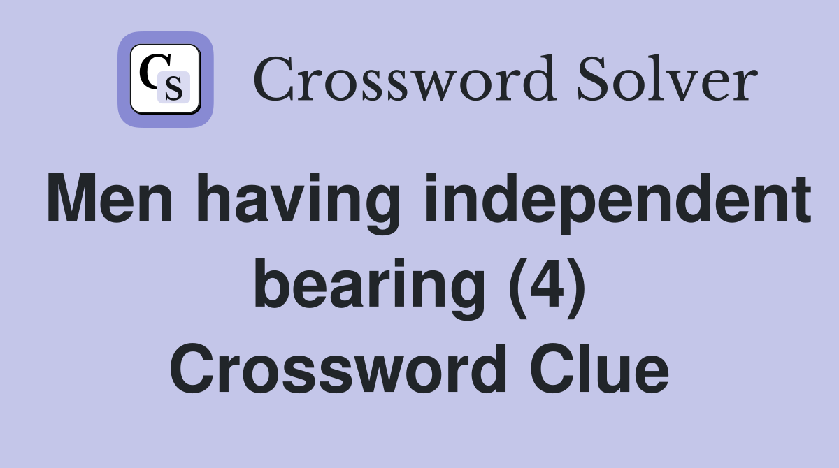 Men having independent bearing (4) Crossword Clue