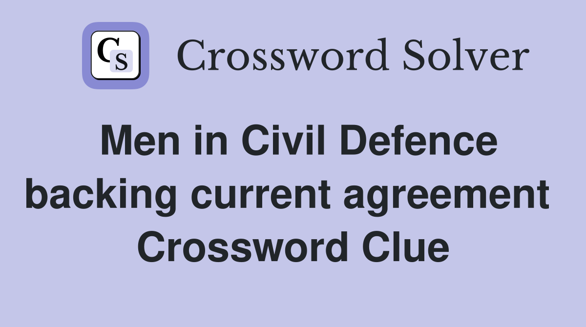 Men in Civil Defence backing current agreement  Crossword Clue