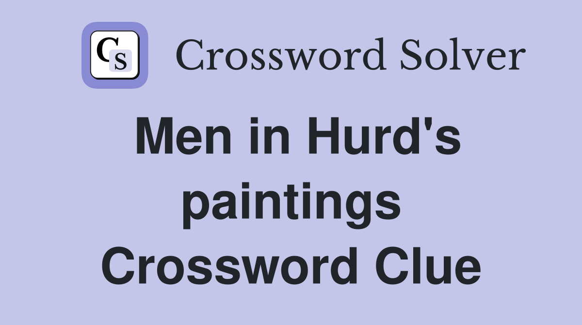 Men in Hurd's paintings Crossword Clue