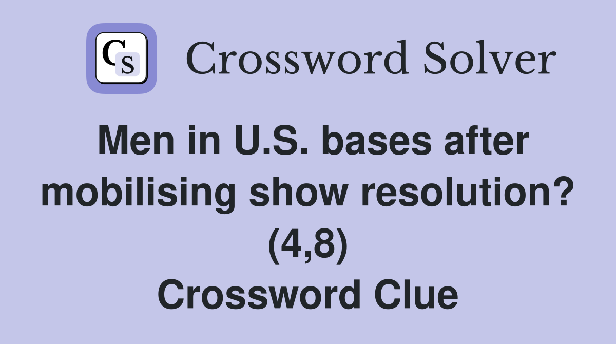 Men in U.S. bases after mobilising show resolution? (4,8) Crossword Clue