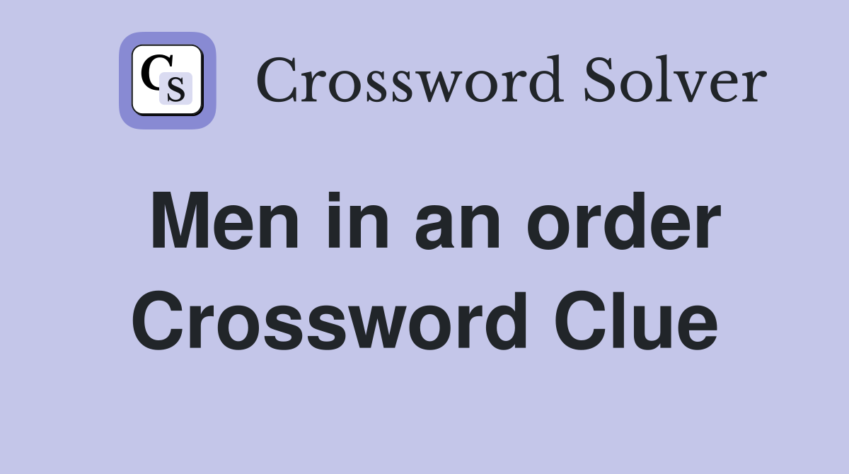 Men in an order Crossword Clue
