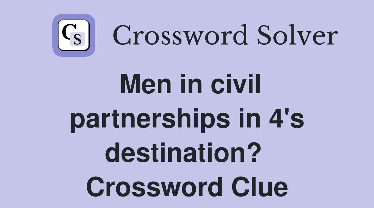 Men in civil partnerships in 4's destination?  Crossword Clue