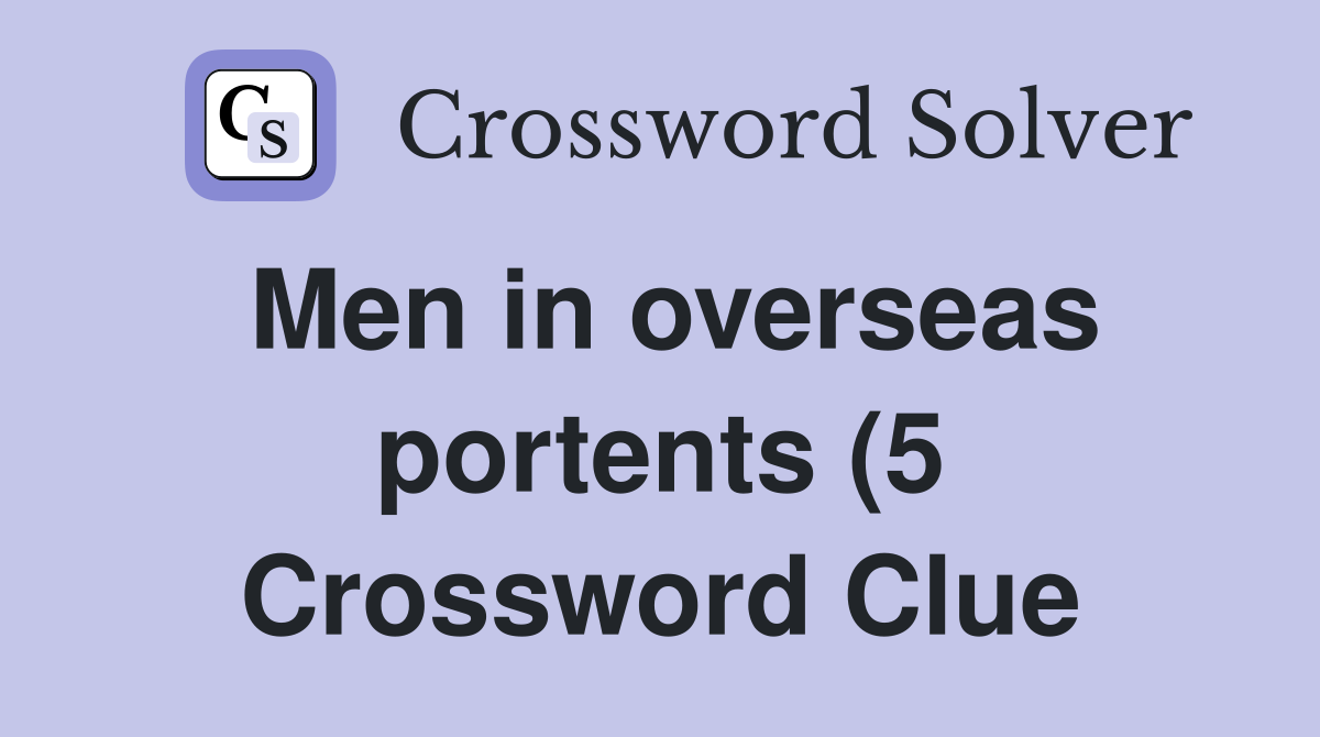 Men in overseas portents (5) Crossword Clue Answers Crossword Solver Men in overseas portents (5) Crossword Clue Answers Crossword Solver