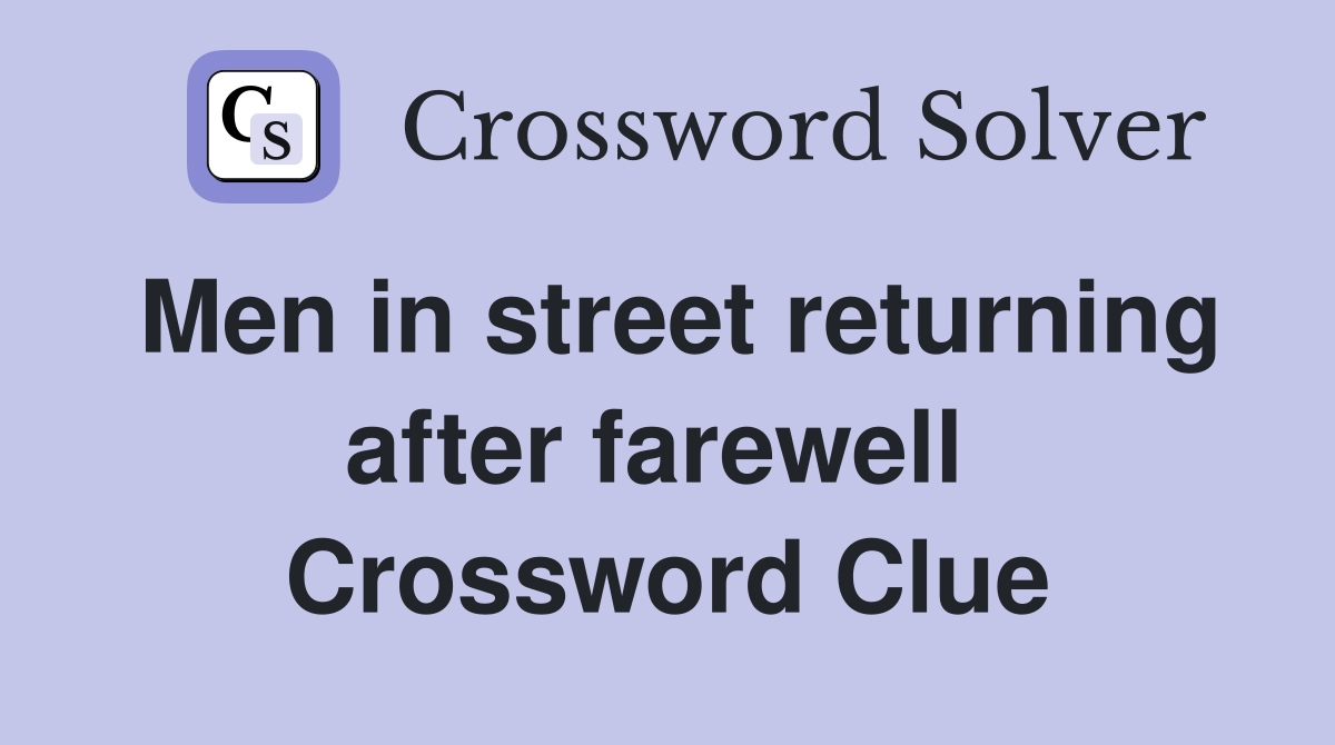Men in street returning after farewell  Crossword Clue
