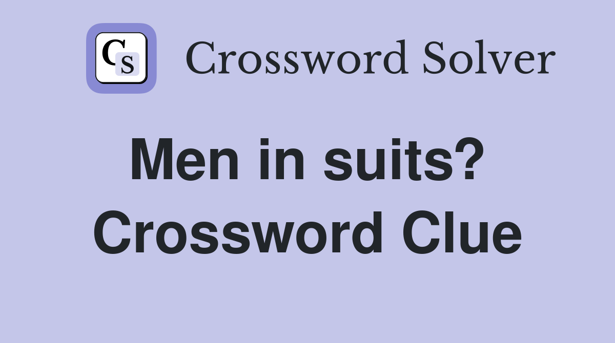 Men in suits?  Crossword Clue