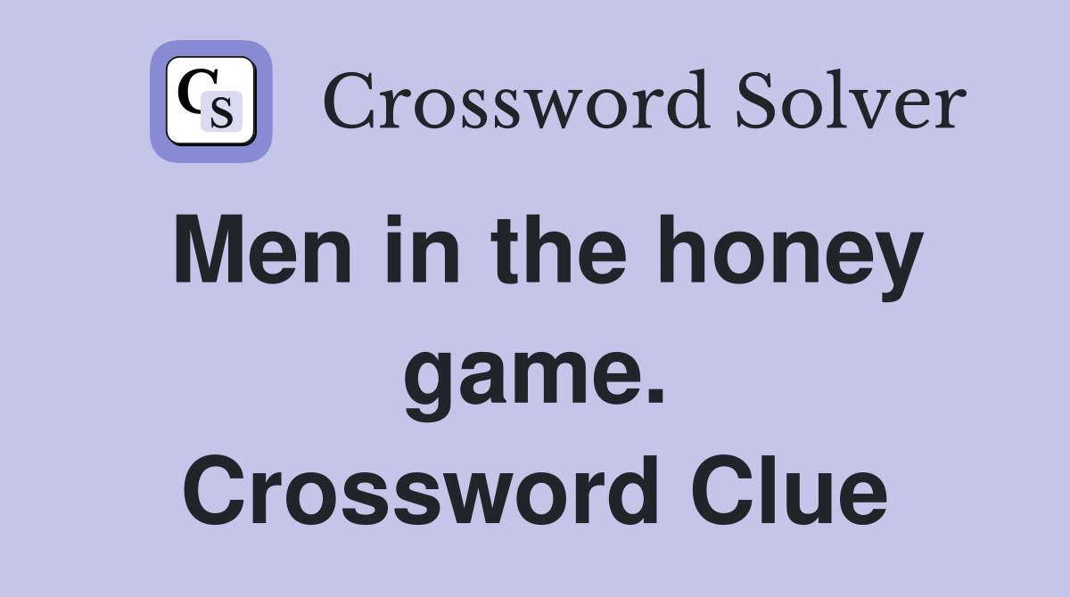 Men in the honey game. Crossword Clue