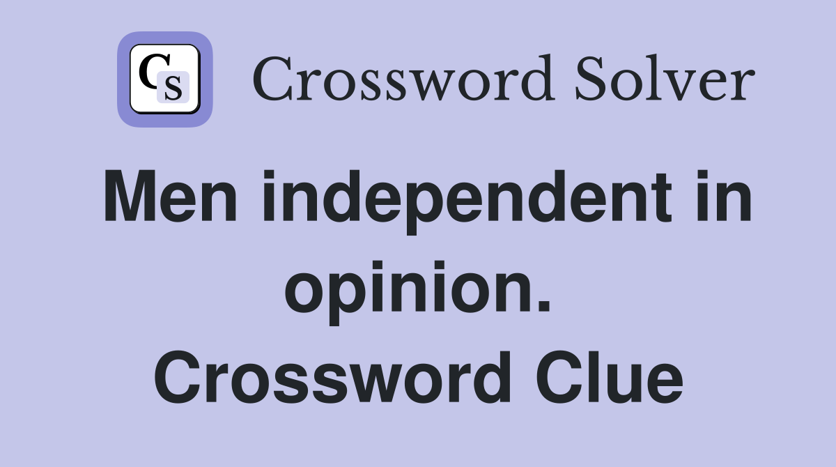Men independent in opinion. Crossword Clue