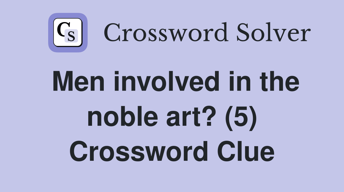Men involved in the noble art? (5) Crossword Clue
