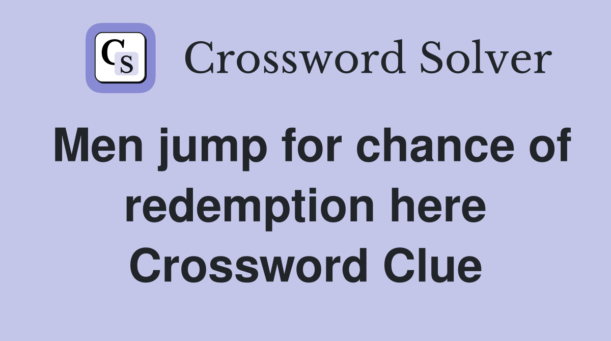 Men jump for chance of redemption here Crossword Clue