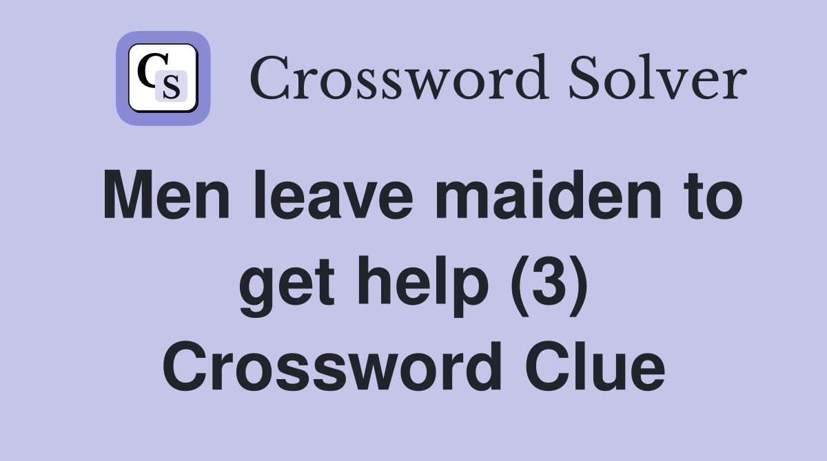 Men leave maiden to get help (3) Crossword Clue